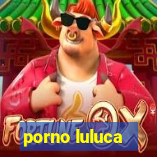 porno luluca